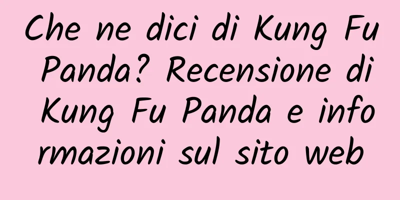 Che ne dici di Kung Fu Panda? Recensione di Kung Fu Panda e informazioni sul sito web