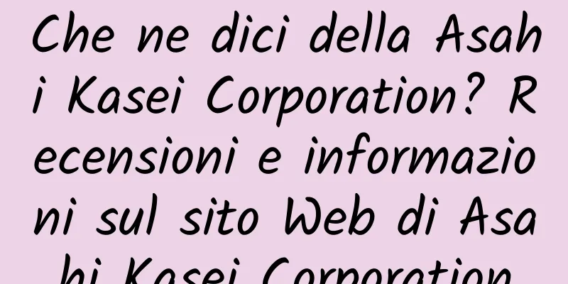Che ne dici della Asahi Kasei Corporation? Recensioni e informazioni sul sito Web di Asahi Kasei Corporation