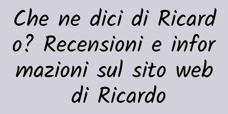 Che ne dici di Ricardo? Recensioni e informazioni sul sito web di Ricardo