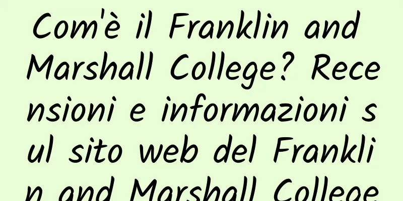 Com'è il Franklin and Marshall College? Recensioni e informazioni sul sito web del Franklin and Marshall College