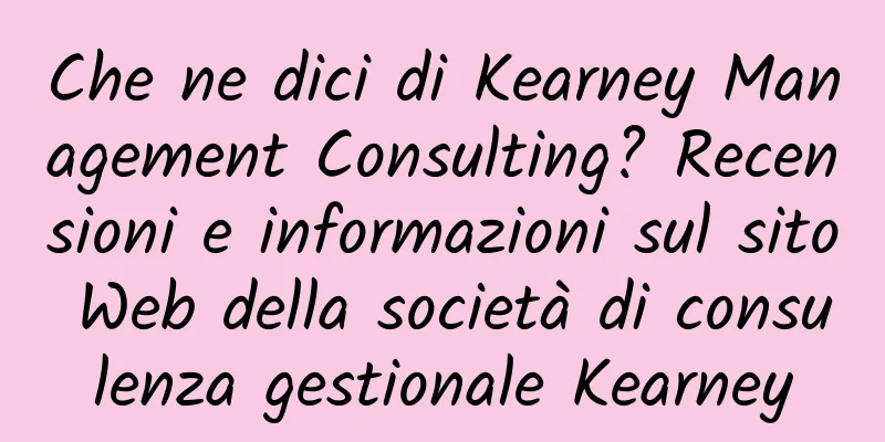 Che ne dici di Kearney Management Consulting? Recensioni e informazioni sul sito Web della società di consulenza gestionale Kearney