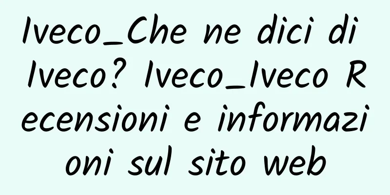 Iveco_Che ne dici di Iveco? Iveco_Iveco Recensioni e informazioni sul sito web