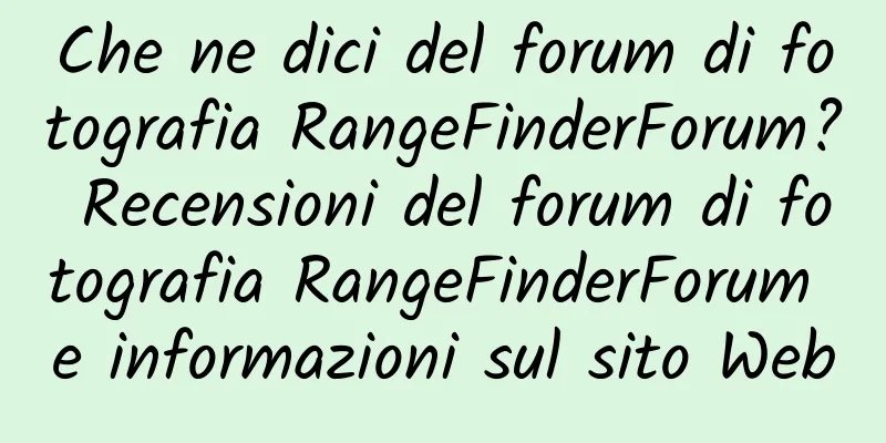 Che ne dici del forum di fotografia RangeFinderForum? Recensioni del forum di fotografia RangeFinderForum e informazioni sul sito Web