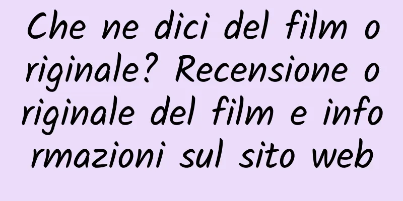 Che ne dici del film originale? Recensione originale del film e informazioni sul sito web