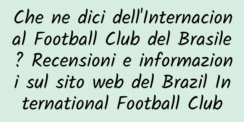 Che ne dici dell'Internacional Football Club del Brasile? Recensioni e informazioni sul sito web del Brazil International Football Club