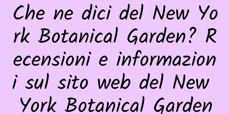 Che ne dici del New York Botanical Garden? Recensioni e informazioni sul sito web del New York Botanical Garden