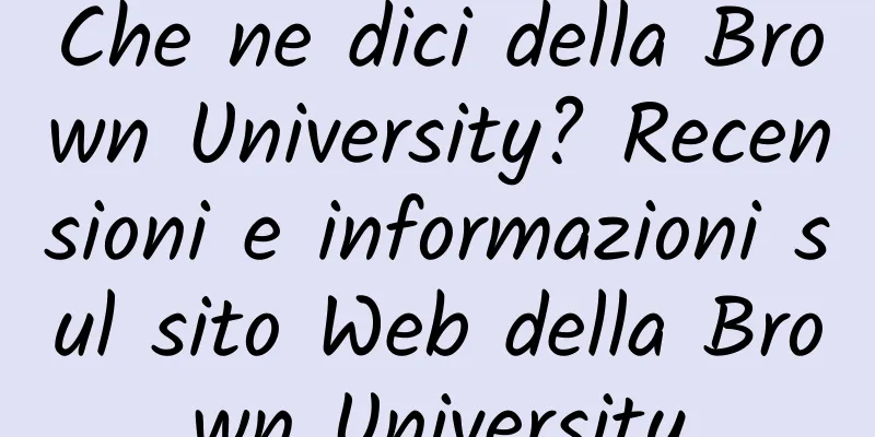Che ne dici della Brown University? Recensioni e informazioni sul sito Web della Brown University