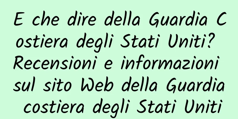 E che dire della Guardia Costiera degli Stati Uniti? Recensioni e informazioni sul sito Web della Guardia costiera degli Stati Uniti
