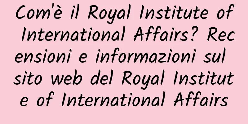 Com'è il Royal Institute of International Affairs? Recensioni e informazioni sul sito web del Royal Institute of International Affairs