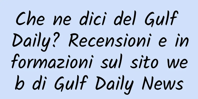 Che ne dici del Gulf Daily? Recensioni e informazioni sul sito web di Gulf Daily News