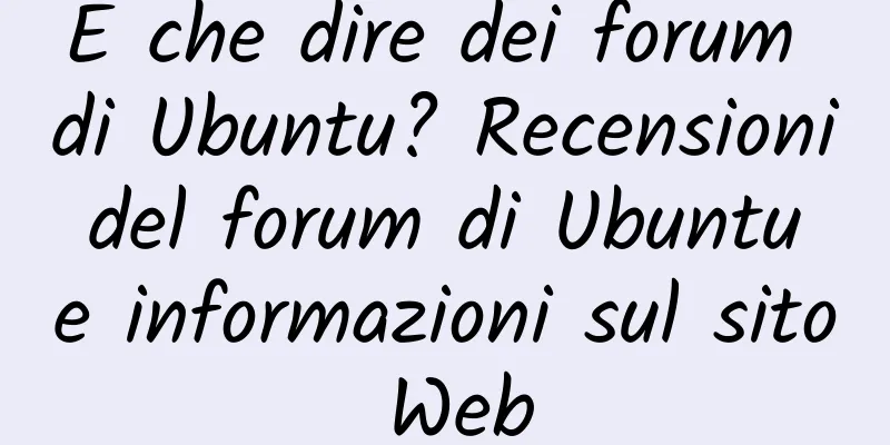 E che dire dei forum di Ubuntu? Recensioni del forum di Ubuntu e informazioni sul sito Web