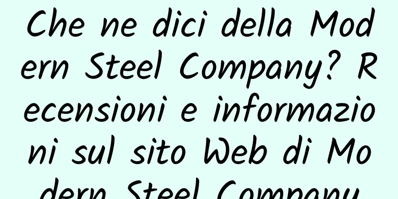 Che ne dici della Modern Steel Company? Recensioni e informazioni sul sito Web di Modern Steel Company