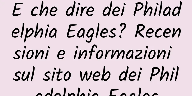 E che dire dei Philadelphia Eagles? Recensioni e informazioni sul sito web dei Philadelphia Eagles