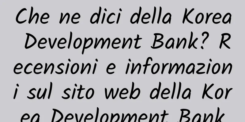 Che ne dici della Korea Development Bank? Recensioni e informazioni sul sito web della Korea Development Bank