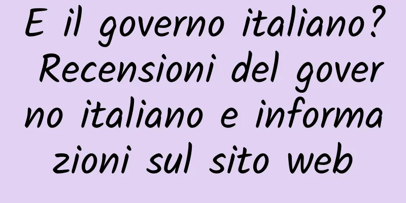 E il governo italiano? Recensioni del governo italiano e informazioni sul sito web