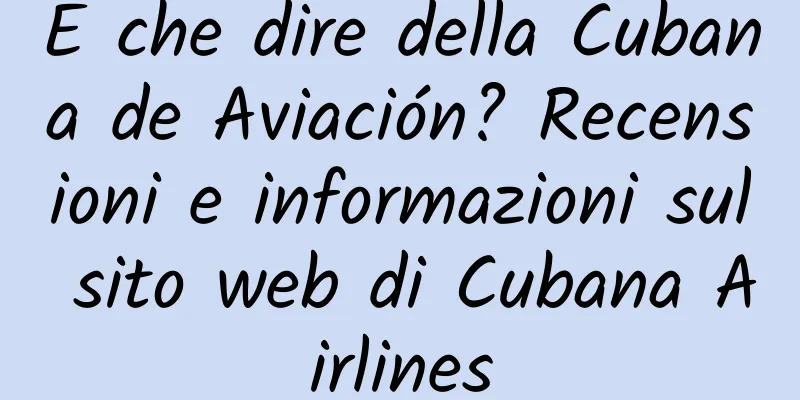 E che dire della Cubana de Aviación? Recensioni e informazioni sul sito web di Cubana Airlines