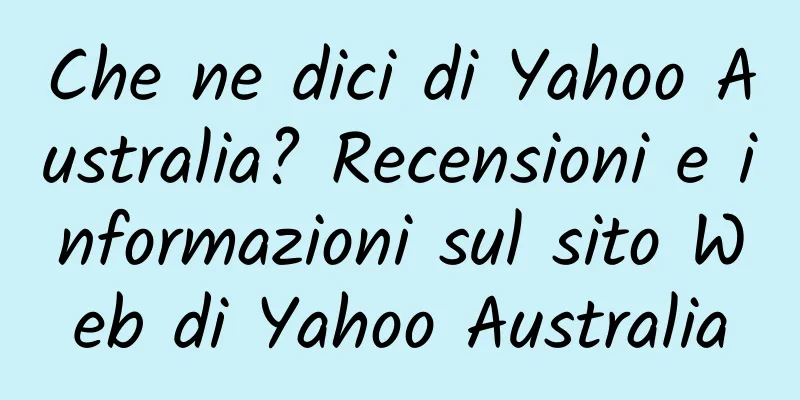Che ne dici di Yahoo Australia? Recensioni e informazioni sul sito Web di Yahoo Australia