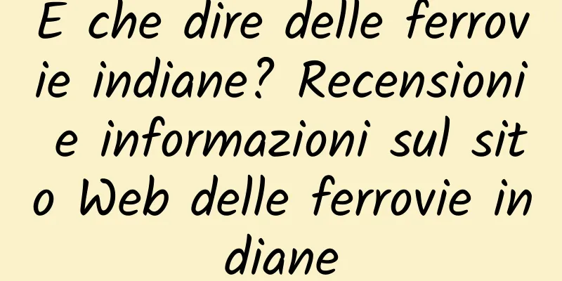 E che dire delle ferrovie indiane? Recensioni e informazioni sul sito Web delle ferrovie indiane
