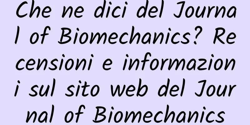 Che ne dici del Journal of Biomechanics? Recensioni e informazioni sul sito web del Journal of Biomechanics