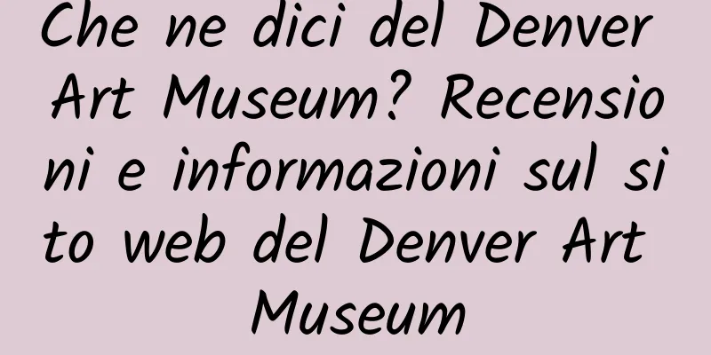 Che ne dici del Denver Art Museum? Recensioni e informazioni sul sito web del Denver Art Museum