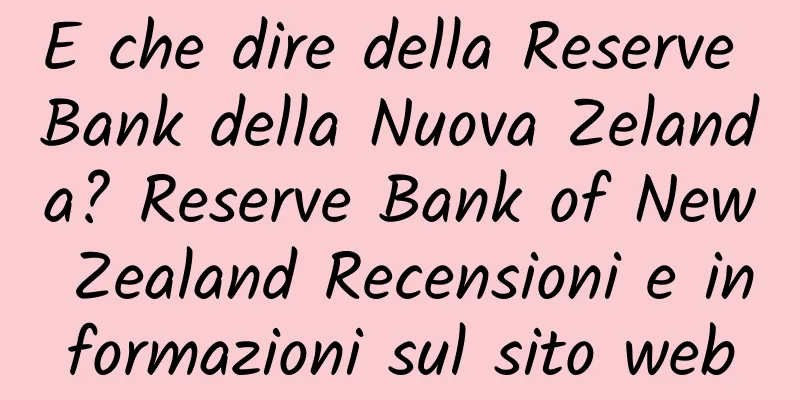 E che dire della Reserve Bank della Nuova Zelanda? Reserve Bank of New Zealand Recensioni e informazioni sul sito web