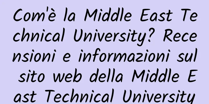 Com'è la Middle East Technical University? Recensioni e informazioni sul sito web della Middle East Technical University