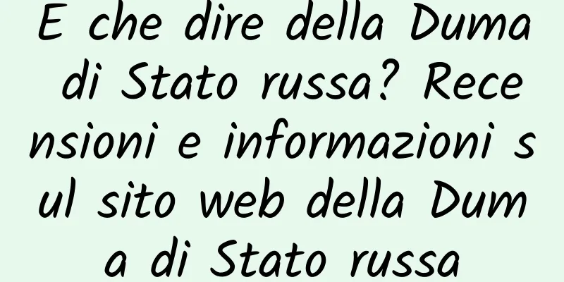 E che dire della Duma di Stato russa? Recensioni e informazioni sul sito web della Duma di Stato russa