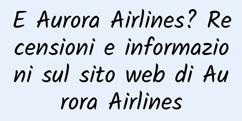 E Aurora Airlines? Recensioni e informazioni sul sito web di Aurora Airlines