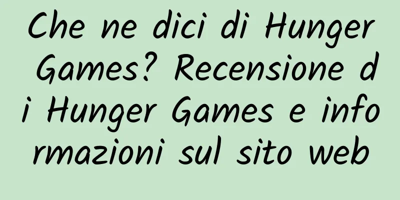 Che ne dici di Hunger Games? Recensione di Hunger Games e informazioni sul sito web