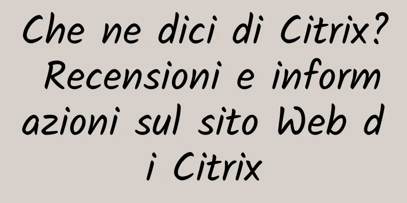 Che ne dici di Citrix? Recensioni e informazioni sul sito Web di Citrix