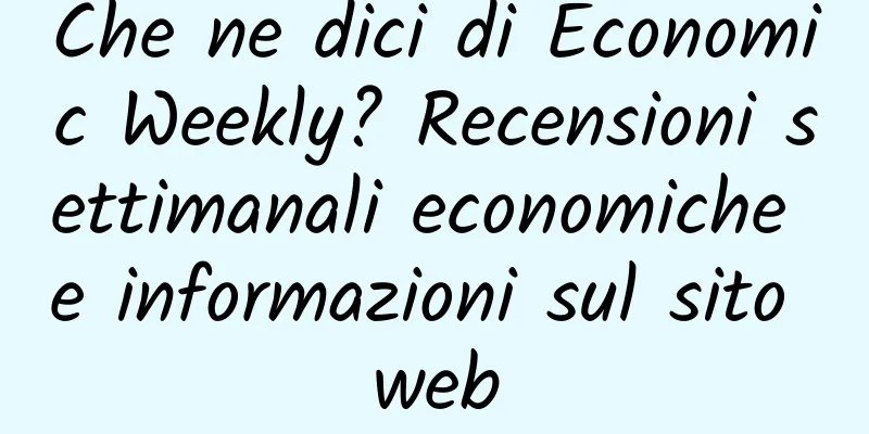 Che ne dici di Economic Weekly? Recensioni settimanali economiche e informazioni sul sito web