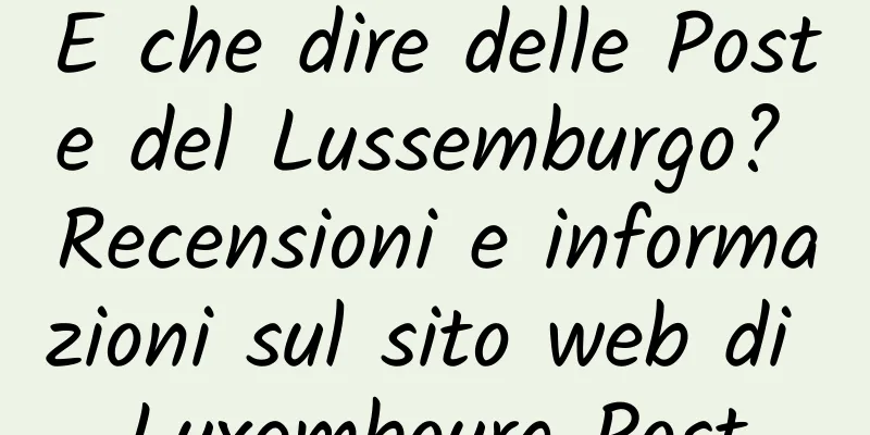 E che dire delle Poste del Lussemburgo? Recensioni e informazioni sul sito web di Luxembourg Post