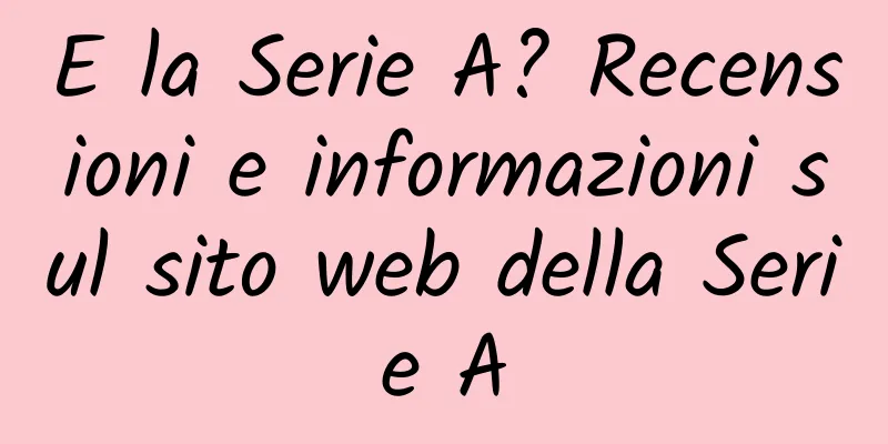 E la Serie A? Recensioni e informazioni sul sito web della Serie A