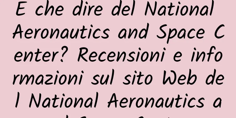 E che dire del National Aeronautics and Space Center? Recensioni e informazioni sul sito Web del National Aeronautics and Space Center