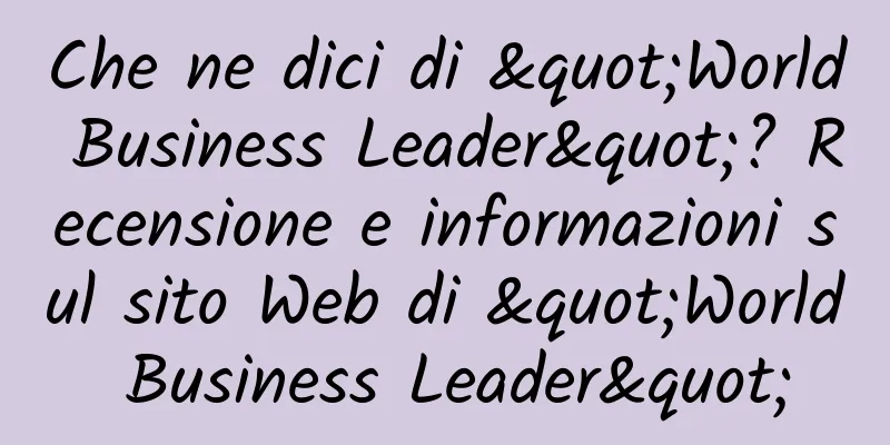 Che ne dici di "World Business Leader"? Recensione e informazioni sul sito Web di "World Business Leader"