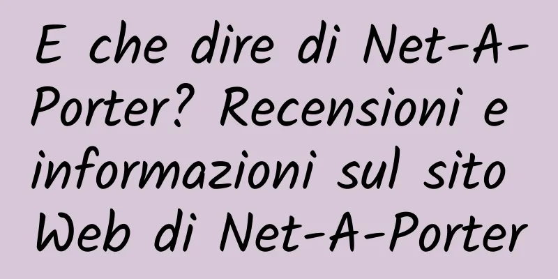E che dire di Net-A-Porter? Recensioni e informazioni sul sito Web di Net-A-Porter