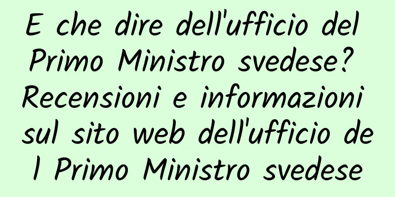 E che dire dell'ufficio del Primo Ministro svedese? Recensioni e informazioni sul sito web dell'ufficio del Primo Ministro svedese