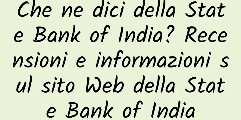 Che ne dici della State Bank of India? Recensioni e informazioni sul sito Web della State Bank of India