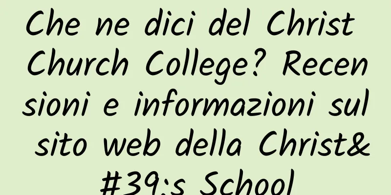 Che ne dici del Christ Church College? Recensioni e informazioni sul sito web della Christ's School
