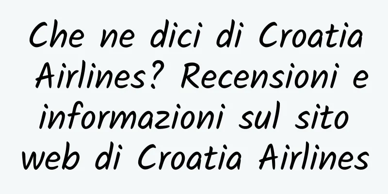 Che ne dici di Croatia Airlines? Recensioni e informazioni sul sito web di Croatia Airlines