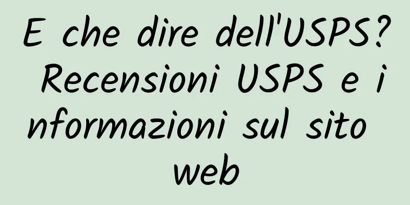 E che dire dell'USPS? Recensioni USPS e informazioni sul sito web