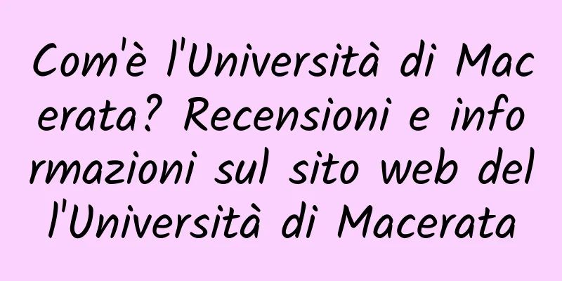 Com'è l'Università di Macerata? Recensioni e informazioni sul sito web dell'Università di Macerata