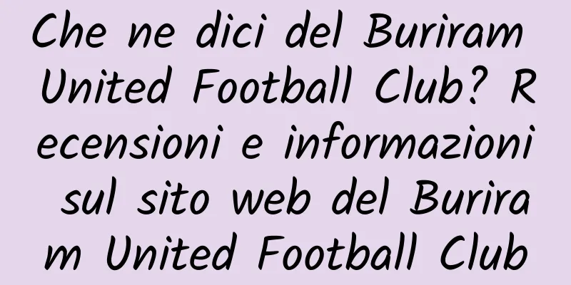 Che ne dici del Buriram United Football Club? Recensioni e informazioni sul sito web del Buriram United Football Club