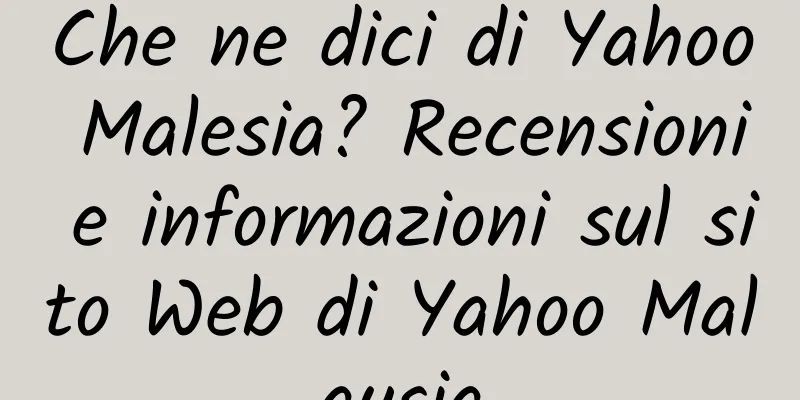 Che ne dici di Yahoo Malesia? Recensioni e informazioni sul sito Web di Yahoo Malaysia