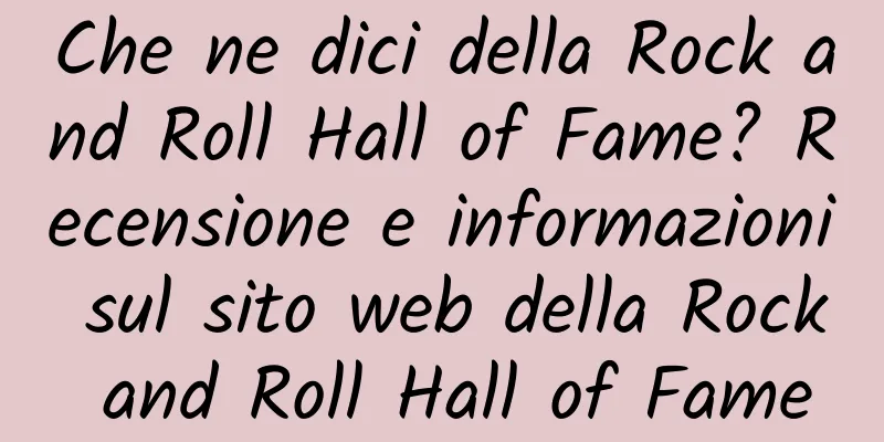 Che ne dici della Rock and Roll Hall of Fame? Recensione e informazioni sul sito web della Rock and Roll Hall of Fame