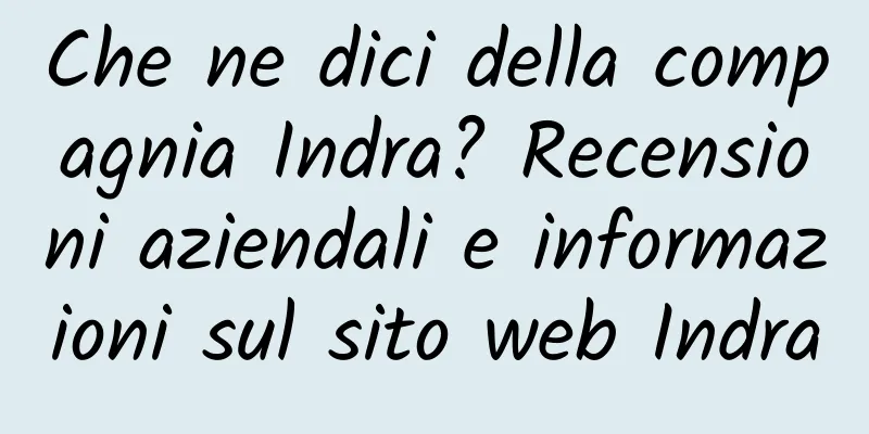 Che ne dici della compagnia Indra? Recensioni aziendali e informazioni sul sito web Indra