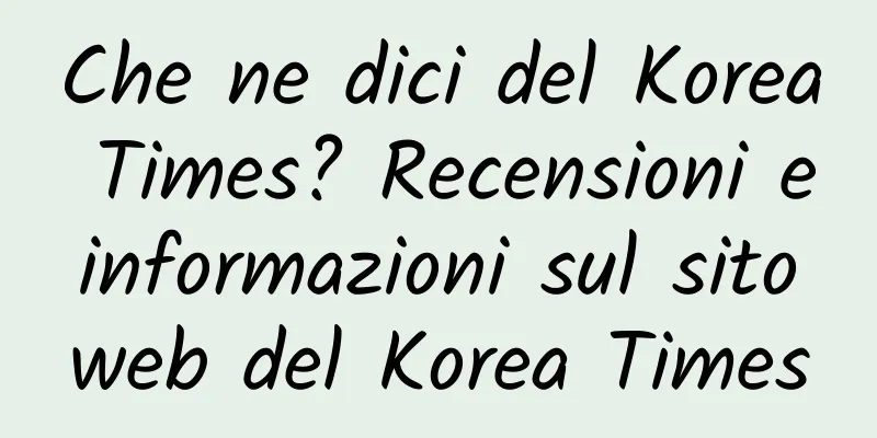 Che ne dici del Korea Times? Recensioni e informazioni sul sito web del Korea Times