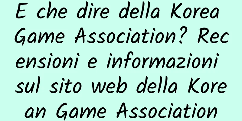 E che dire della Korea Game Association? Recensioni e informazioni sul sito web della Korean Game Association