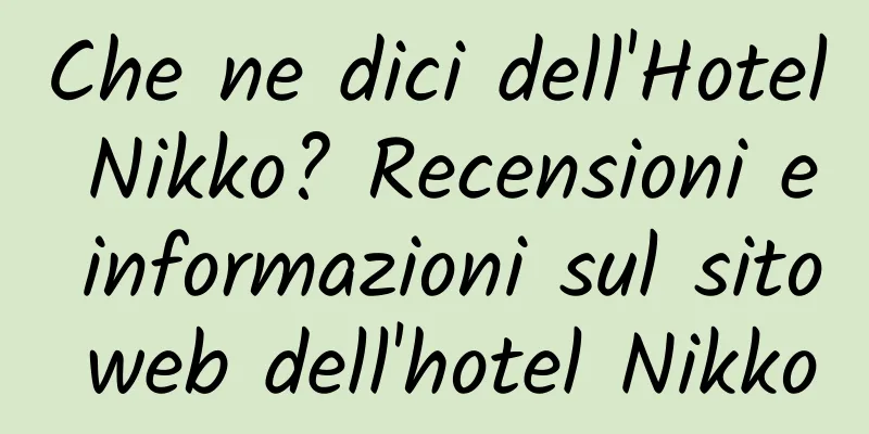 Che ne dici dell'Hotel Nikko? Recensioni e informazioni sul sito web dell'hotel Nikko