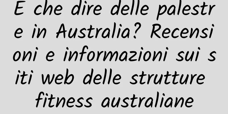 E che dire delle palestre in Australia? Recensioni e informazioni sui siti web delle strutture fitness australiane